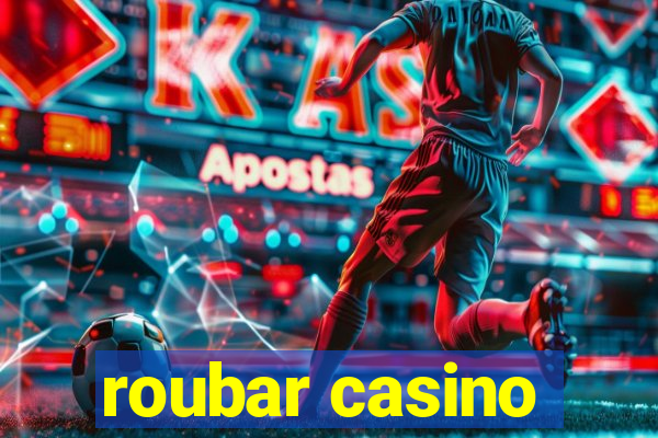 roubar casino